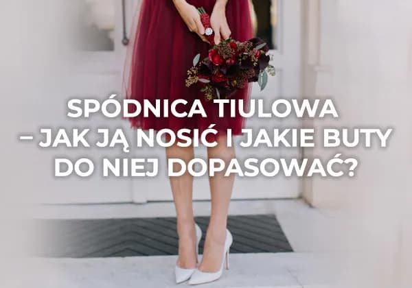 Z czym nosić tiulową spódnicę? Odkryj idealne stylizacje na każdą okazję Z czym nosić tiulową spódnicę? Odkryj idealne stylizacje na każdą okazję