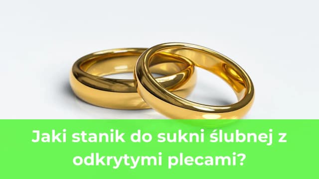 Jaki stanik do sukni ślubnej z odkrytymi plecami, aby uniknąć wpadek? Jaki stanik do sukni ślubnej z odkrytymi plecami, aby uniknąć wpadek?